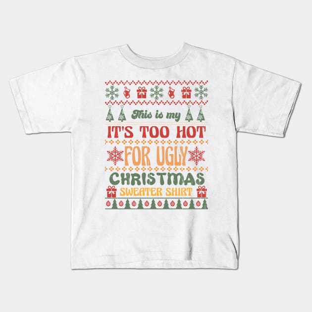 This is my It's Too Hot For Ugly Christmas Sweater Shirt Sublimation Kids T-Shirt by TeesByKimchi